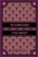Scarred Peach Is the Sweetest : Poems 1966253249 Book Cover