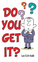 Do You Get It? 1631297902 Book Cover