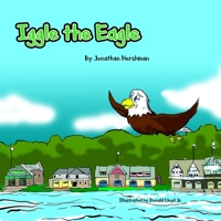 Iggle the Eagle: An underdog story about a little Eagle with a big heart B08QLSWHBD Book Cover