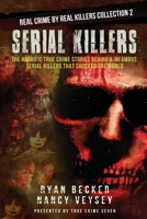 Serial Killers: The Horrific True Crime Stories Behind 6 Infamous Serial Killers That Shocked The World (Real Crime By Real Killers Collection) 1696160014 Book Cover