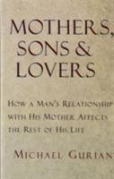 Mothers, Sons, and Lovers: How a Man's Relationship with His Mother Affects the Rest of His Life 0877739455 Book Cover