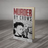 Murder by Crows: Hot Crimes in California 0988192160 Book Cover