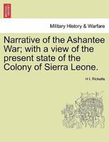 Narrative of the Ashantee War: With a View of the Present State of the Colony of Sierra Leone 1241387702 Book Cover