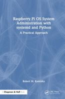 Raspberry Pi OS System Administration with systemd and Python: A Practical Approach 1032596899 Book Cover
