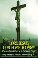 Lord Jesus, Teach Me to Pray: A Seven Week Course in Personal Prayer 1882972554 Book Cover