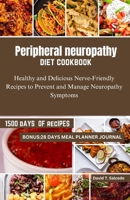 Peripheral neuropathy diet cookbook: Healthy and Delicious Nerve-Friendly Recipes to Prevent and Manage Neuropathy Symptoms B0CWDXBS9F Book Cover