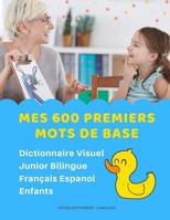 Mes 600 Premiers Mots de Base Dictionnaire Visuel Junior Bilingue Fran�ais Espanol Enfants: Apprendre a lire livre pour d�velopper le vocabulaire des b�b�. Bilingual flashcards frequency words with pi 1082505390 Book Cover