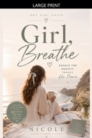 Girl, Breathe - A Christian Devotional for Women to Overcome Anxiety, Find Peace, and Trust God in Every Season (Hey Girl Faith) B0H7T6GMBV Book Cover