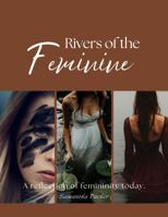 Rivers Of The Feminine: A Reflection of Femininity Today 1763897729 Book Cover