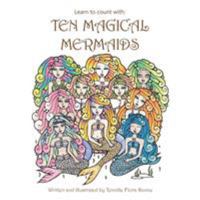 Learn to Count with: Ten Magical Mermaids 1504301102 Book Cover