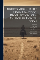 Business and club life in San Francisco, recollections of a California pioneer scion: oral history transcript / and related material, 1977-197 1171645228 Book Cover