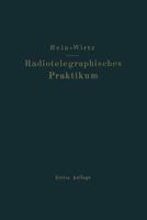 Radiotelegraphisches Praktikum: Neudruck 1927 3642983049 Book Cover