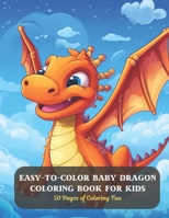 Easy-to-Color Baby Dragon Coloring Book for Kids: 50 Pages of Coloring Fun B0CD13QVVH Book Cover