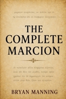 The Complete Marcion: A Comprehensive Examination of Marcion of Sinope and His Role in Shaping Early Christianity B0GY93DRM3 Book Cover
