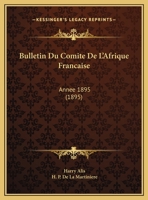 Bulletin Du Comite De L'Afrique Francaise: Annee 1895 (1895) 2329702183 Book Cover