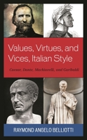 Values, Virtues, and Vices, Italian Style: Caesar, Dante, Machiavelli, and Garibaldi (The Fairleigh Dickinson University Press Series in Italian Studies) 1683932773 Book Cover