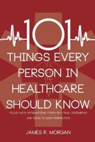 101 Things Every Person in Healthcare Should Know 0984289232 Book Cover