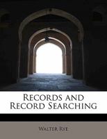 Records and Record Searching, a Guide to the Genealogist and Topographer 3337172490 Book Cover