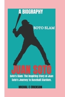 Soto's Slam:: The inspiring story of Juan Soto's journey to baseball Stardom. B0F1MV3B78 Book Cover