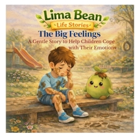Lima Bean Life Stories: The Big Feelings: A Gentle Story to Help Children Cope With Their Emotions B0GT4KHN28 Book Cover