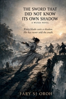 THE SWORD THAT DID NOT KNOW ITS OWN SHADOW: A Wuxia Novel B0HC7569SR Book Cover