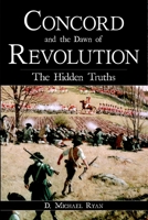 Concord and the Dawn of Revolution: The Hidden Truths 1596291869 Book Cover