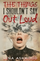 The Things I Shouldn't Say out Loud 1068539771 Book Cover