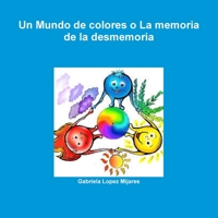 Un Mundo de colores o La memoria de la desmemoria 1312745193 Book Cover