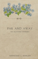 Far and Away: An Ill-Fated Journey B0CNNKC5G2 Book Cover