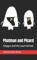 Phatman and Picard: Glipgor and the Soul Helmet B0CVS1K8WF Book Cover
