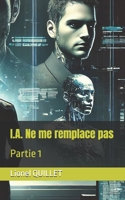 I.A. Ne me remplace pas: Partie 1 (French Edition) B0F1K6G3ZG Book Cover