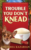 Trouble You Don't Knead: A Laughing Loaf Bakery Mystery B0C76YVHCX Book Cover