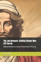 The Job Network: Finding Friends Who Lift You Up: Biblical Wisdom to Choose Friends Who Lift Us Up B0DPNH55KB Book Cover