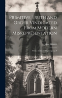 Primitive Truth and Order Vindicated From Modern Misrepresentation: With a Defence of Episcopacy, P 1022180444 Book Cover