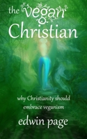 The Vegan Christian: Why Christianity Should Embrace Veganism B08LL3SN19 Book Cover