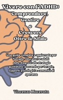 Vivere con l'ADHD: Comprendere, Gestire e Crescere Oltre le Sfide: Comprendere, Gestire e Crescere Oltre le Sfide: Una guida completa e aggiornata per ... psicologici e comuni (Italian Edition) 1088150292 Book Cover