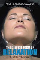 The Deepest Form of Relaxation: Exploring the Benefits of Floating Regularly 1477250549 Book Cover