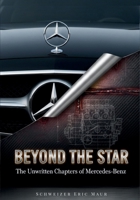 Beyond the Star: Mercedes-Benz: The Unwritten Chapters of The Hidden Engineering, Secret Struggles, and Unseen Luxury That Built a Legend B0FVT8WL97 Book Cover