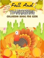 Fall And Thanksgiving Coloring Book For Kids: 50 Thanksgiving Coloring Pages For Kids, Autumn Leaves, Pumpkins, Turkeys Original & Unique Coloring Pages For Children B08MHF3BJY Book Cover