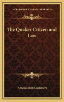 The Quaker Citizen and Law 1425470378 Book Cover