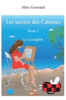 Les secrets des Cabanes - Tome 1: Le Complot (French Edition) 233401351X Book Cover