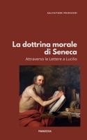 La dottrina morale di Seneca: Attraverso le Lettere a Lucilio (Paradoxa Filosofia) (Italian Edition) B0GZ8K5Z7F Book Cover