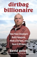 Dirtbag Billionaire: How Yvon Chouinard Built Patagonia, Made a Fortune and Gave it All Away 1668032260 Book Cover