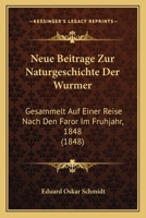 Neue Beitrage Zur Naturgeschichte Der Wurmer: Gesammelt Auf Einer Reise Nach Den Faror Im Fruhjahr, 1848 (1848) 1167380924 Book Cover