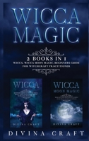 Wicca Magic: 2 books in 1: Wicca, Wicca Moon Magic. Beginners guide for witchcraft practitioner 1801792453 Book Cover