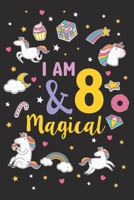 I am 8 and magical: I am 8 and magical A Happy Birthday 8 Years Old Unicorn Journal Notebook for Kids, Birthday Unicorn Journal for Girls / 8 Year Old Birthday Gift for Girls! 1710019433 Book Cover