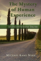 The Mystery of the Human Experience: An Inconvenieknt Truth B0CF4FP8CX Book Cover