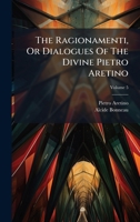 The Ragionamenti, Or Dialogues Of The Divine Pietro Aretino 102481744X Book Cover