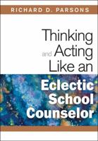 Thinking and Acting Like an Eclectic School Counselor 1412966477 Book Cover