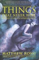 Things That Never Were: Fantasies, Lunacies & Entertaining Lies 1932265058 Book Cover